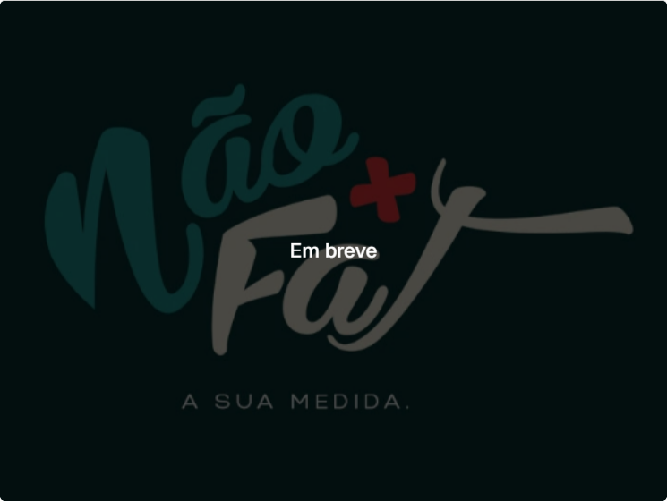 Não Faz + — em breve